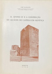 D. AFONSO IV E A CONSTRUÇÃO DO ALCÁCER DO CASTELO EM OLIVENÇA.
